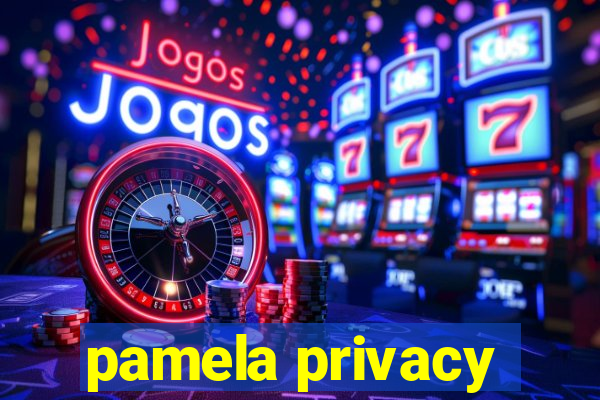 pamela privacy